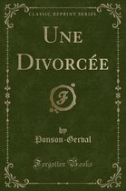 Une Divorcee (Classic Reprint)