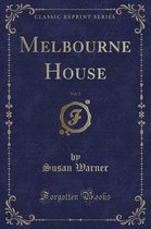 Melbourne House, Vol. 1 (Classic Reprint)