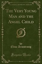 The Very Young Man and the Angel Child (Classic Reprint)
