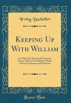 Keeping Up with William