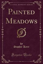 Painted Meadows (Classic Reprint)