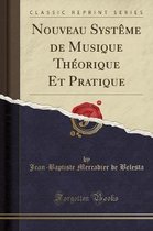 Nouveau Systeme de Musique Theorique Et Pratique (Classic Reprint)