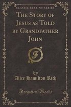 The Story of Jesus as Told by Grandfather John (Classic Reprint)