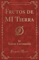 Frutos de Mi Tierra (Classic Reprint)