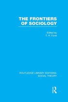 Routledge Library Editions: Social Theory - The Frontiers of Sociology (RLE Social Theory)