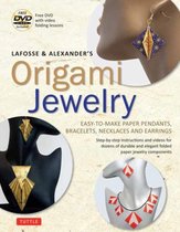 LaFosse and Alexander's Origami Jewelry: Easy-to-Make Paper Pendants, Bracelets, Necklaces and Earrings: Origami Book with Instructional DVD