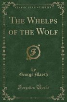 The Whelps of the Wolf (Classic Reprint)