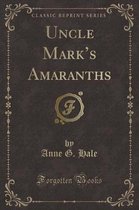 Uncle Mark's Amaranths (Classic Reprint)