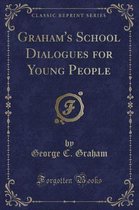 Graham's School Dialogues for Young People (Classic Reprint)