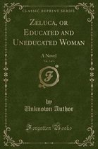 Zeluca, or Educated and Uneducated Woman, Vol. 2 of 3