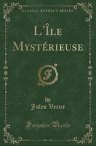 L'Ile Mysterieuse (Classic Reprint)