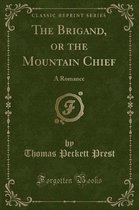 The Brigand, or the Mountain Chief