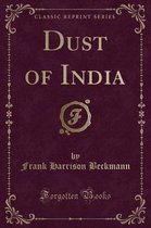 Dust of India (Classic Reprint)