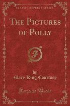 The Pictures of Polly (Classic Reprint)