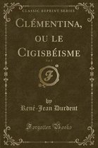Clementina, Ou Le Cigisbeisme, Vol. 1 (Classic Reprint)