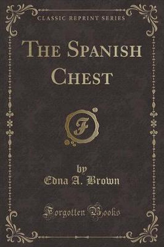 The Spanish Chest (Classic Reprint), Edna A. Brown 9780243448265
