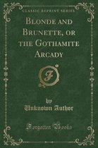 Blonde and Brunette, or the Gothamite Arcady (Classic Reprint)