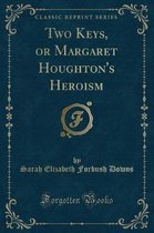 Two Keys, or Margaret Houghton's Heroism (Classic Reprint)