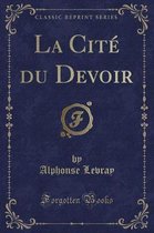 La Cite Du Devoir (Classic Reprint)