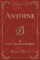 Antoine (Classic Reprint)