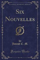 Six Nouvelles, Vol. 2 (Classic Reprint)