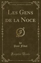 Les Gens de la Noce (Classic Reprint)