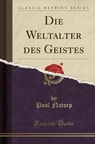 Die Weltalter Des Geistes (Classic Reprint)