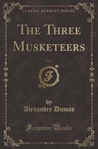 The Three Musketeers, Vol. 1 (Classic Reprint)