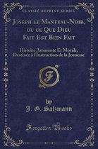 Joseph Le Manteau-Noir, Ou Ce Que Dieu Fait Est Bien Fait