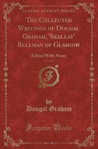 The Collected Writings of Dougal Graham, 'skellat' Bellman of Glasgow, Vol. 2 of 2