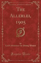 The Allerlei, 1905 (Classic Reprint)