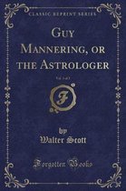 Guy Mannering, or the Astrologer, Vol. 1 of 2 (Classic Reprint)