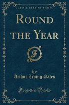 Round the Year (Classic Reprint)