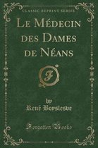 Le Medecin Des Dames de Neans (Classic Reprint)