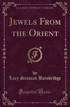 Jewels from the Orient (Classic Reprint)