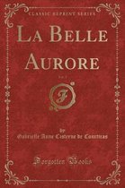 La Belle Aurore, Vol. 3 (Classic Reprint)