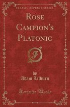Rose Campion's Platonic (Classic Reprint)