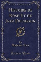 Histoire de Rose Et de Jean Duchemin (Classic Reprint)