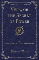 Vivia, or the Secret of Power (Classic Reprint)