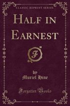 Half in Earnest (Classic Reprint)