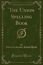 The Union Spelling Book (Classic Reprint)