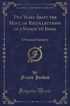 Two Years Abaft the Mast, or Recollections of a Voyage to India
