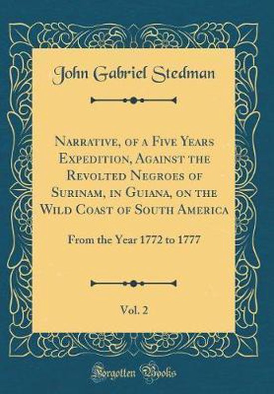 Narrative, of a Five Years Expedition, Against the Revolted Negroes of Surinam, in Guiana, on the Wild Coast of South America, Vol. 2