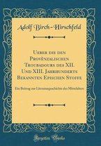 Ueber Die Den Provenzalischen Troubadours Des XII. Und XIII. Jahrhunderts Bekannten Epischen Stoffe
