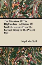 The Literature Of The Highlanders - A History Of Gaelic Literature From The Earliest Times To The Present Day