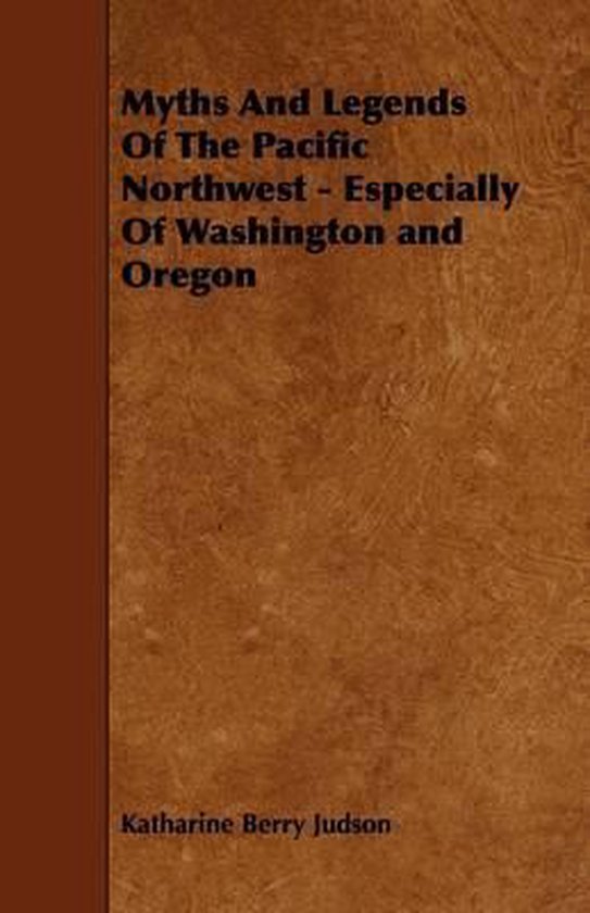 Myths And Legends Of The Pacific Northwest - Especially Of W ... - cover