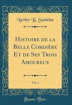 Histoire de la Belle Cordiere Et de Ses Trois Amoureux, Vol. 1 (Classic Reprint)