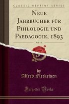 Neue Jahrbucher Fur Philologie Und Paedagogik, 1893, Vol. 148 (Classic Reprint)