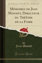 Memoires de Jean Monnet, Directeur Du Theatre de la Foire (Classic Reprint)