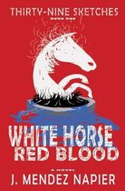 Thirty-Nine Sketches- White Horse Red Blood
